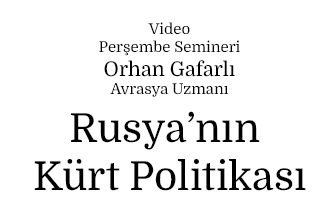 Perşembe Semineri: Orhan Gafarlı - Rusya'nın Kürt Politikası 