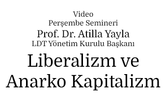 Perşembe Semineri: Atilla Yayla - Liberalizm ve Anarko Kapitalizm 