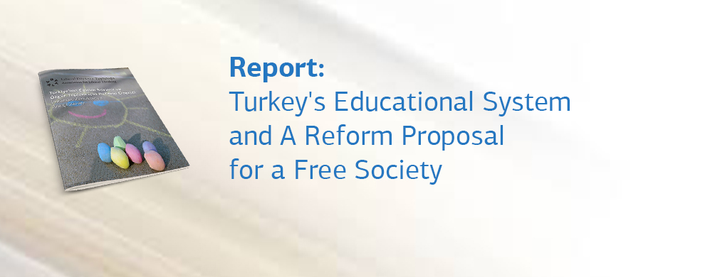 Report: Turkey's Educational System and A Reform Proposal for a Free Society